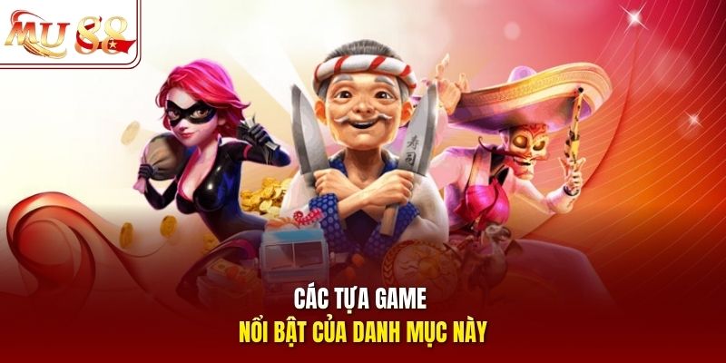 Các tựa game nổi bật của danh mục này