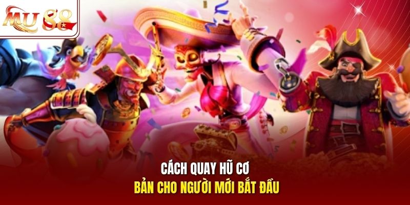 Cách quay hũ cơ bản cho người mới bắt đầu Cách quay hũ cơ bản cho người mới bắt đầu