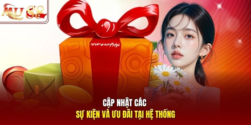 Cập nhật các sự kiện và ưu đãi tại hệ thống Cập nhật các sự kiện và ưu đãi tại hệ thống