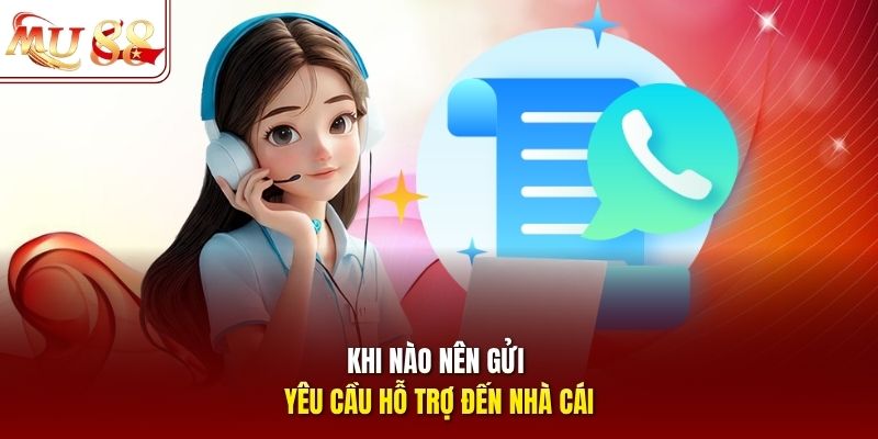 Khi nào nên gửi yêu cầu hỗ trợ đến nhà cái Khi nào nên gửi yêu cầu hỗ trợ đến nhà cái