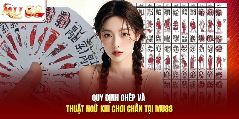 Quy định ghép và thuật ngữ khi chơi Chắn tại mu88 Quy định ghép và thuật ngữ khi chơi Chắn tại MU88