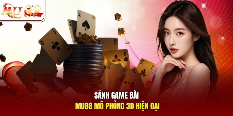 Sảnh game bài mu88 mô phỏng 3D hiện đại Sảnh game bài MU88 mô phỏng 3D hiện đại