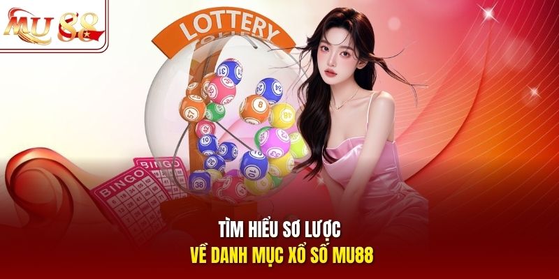 Tìm hiểu sơ lược về danh mục xổ số mu88 Tìm hiểu sơ lược về danh mục xổ số mu88