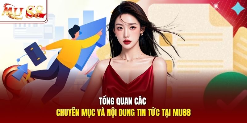 Tổng quan các chuyên mục và nội dung tin tức tại mu88 Tổng quan các chuyên mục và nội dung tin tức tại MU88