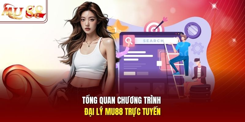 Tổng quan chương trình đại lý mu88 trực tuyến Tổng quan chương trình đại lý mu88 trực tuyến