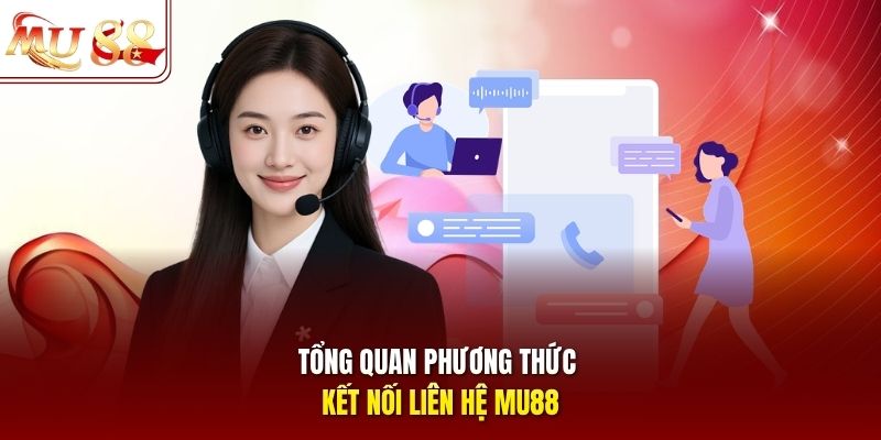 Tổng quan phương thức kết nối liên hệ mu88 Tổng quan phương thức kết nối liên hệ mu88